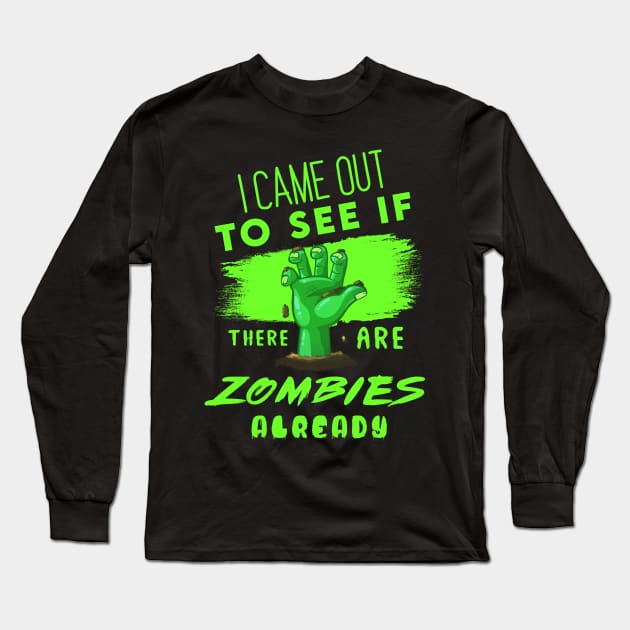 I Came out to see if there are Zombies already Long Sleeve T-Shirt by Enzai